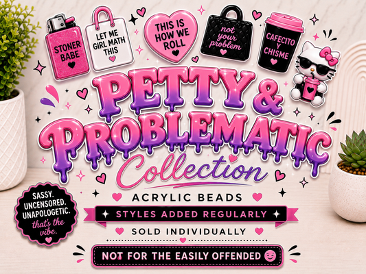 Petty & Problematic Acrylic Beads | Sassy • Funny • Unfiltered | Sold Individually